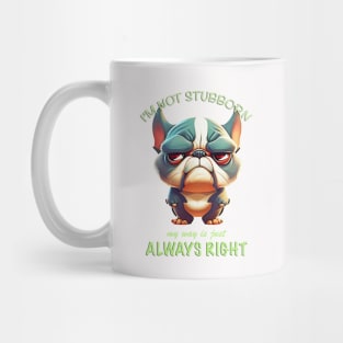Bulldog I'm Not Stubborn My Way Is Just Always Right Cute Adorable Funny Quote Mug